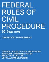 Federal Rules of Civil Procedure; 2019 Edition (Casebook Supplement): With Advisory Committee Notes, Selected Statutes, and Official Forms cover
