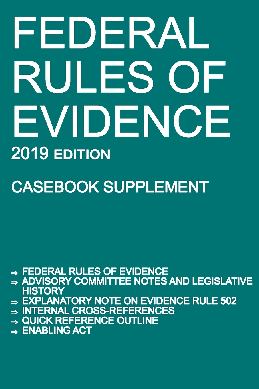 Federal Rules of Evidence; 2019 Edition (Casebook Supplement): With Advisory Committee notes, Rule 502 explanatory note, internal cross-references, quick reference outline, and enabling act cover