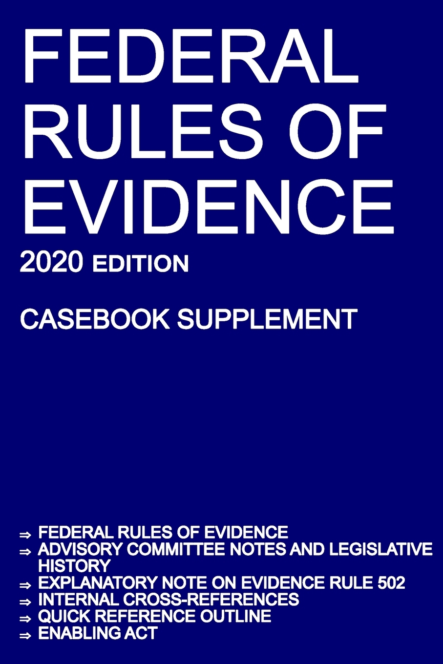 Federal Rules of Evidence; 2020 Edition (Casebook Supplement): With Advisory Committee notes, Rule 502 explanatory note, internal cross-references, quick reference outline, and enabling act cover