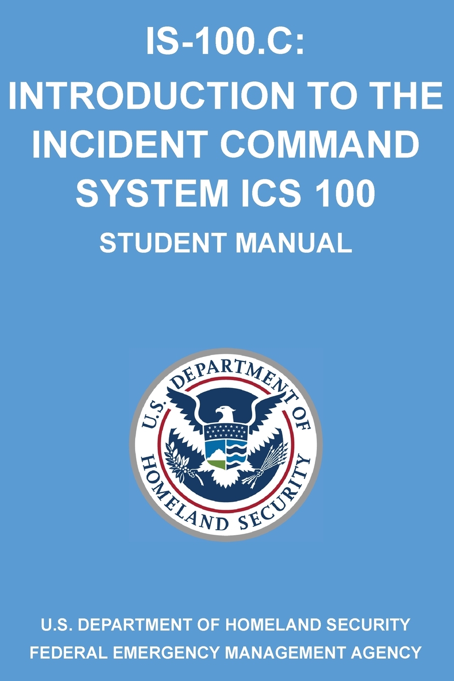 IS-100.C: Introduction to the Incident Command System, ICS 100: (Student Manual) cover