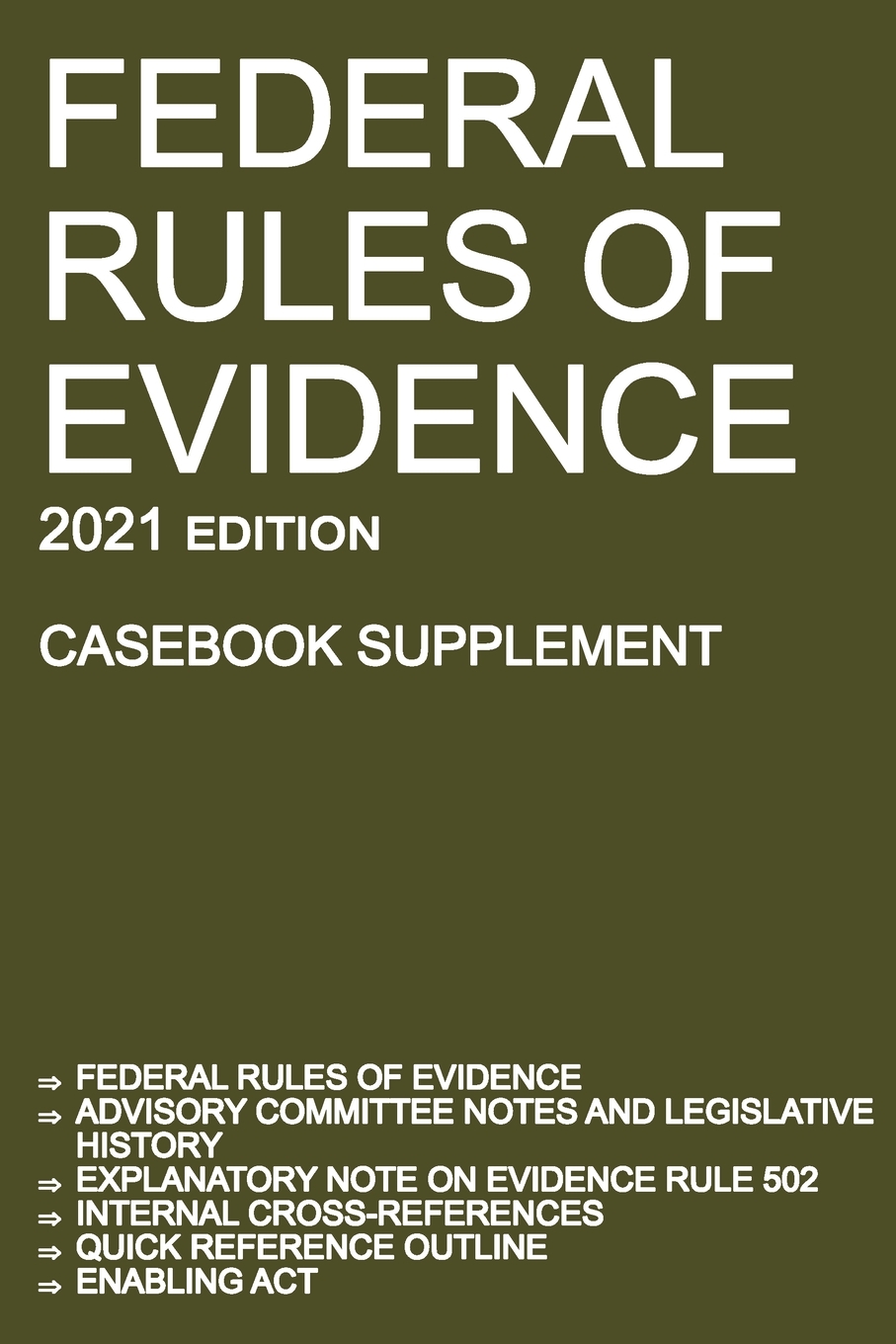Federal Rules of Evidence; 2021 Edition (Casebook Supplement): With Advisory Committee notes, Rule 502 explanatory note, internal cross-references, quick reference outline, and enabling act cover