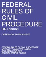 Federal Rules of Civil Procedure; 2021 Edition (Casebook Supplement): With Advisory Committee Notes, Selected Statutes, and Official Forms cover