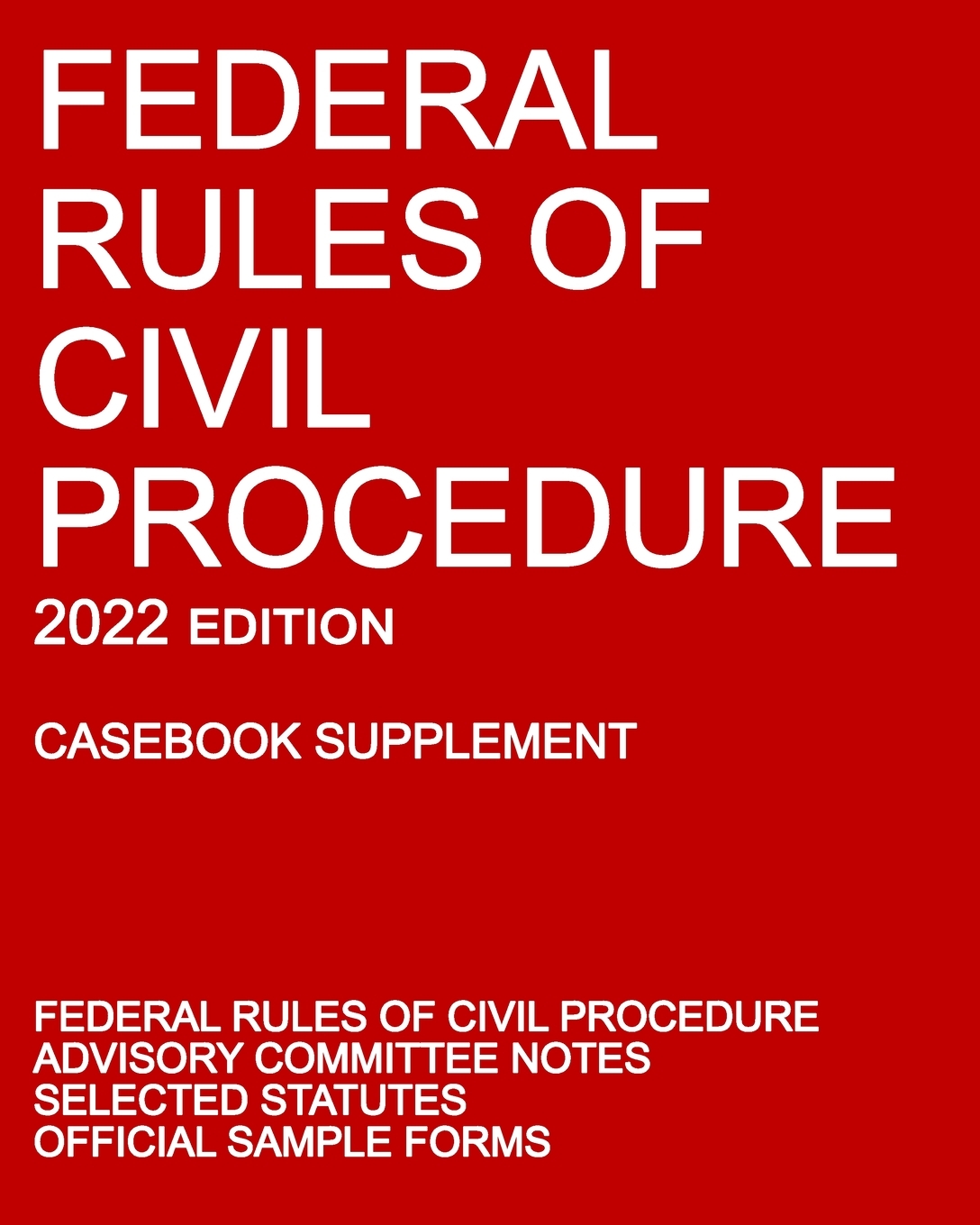 Federal Rules of Civil Procedure; 2022 Edition (Casebook Supplement): With Advisory Committee Notes, Selected Statutes, and Official Forms cover