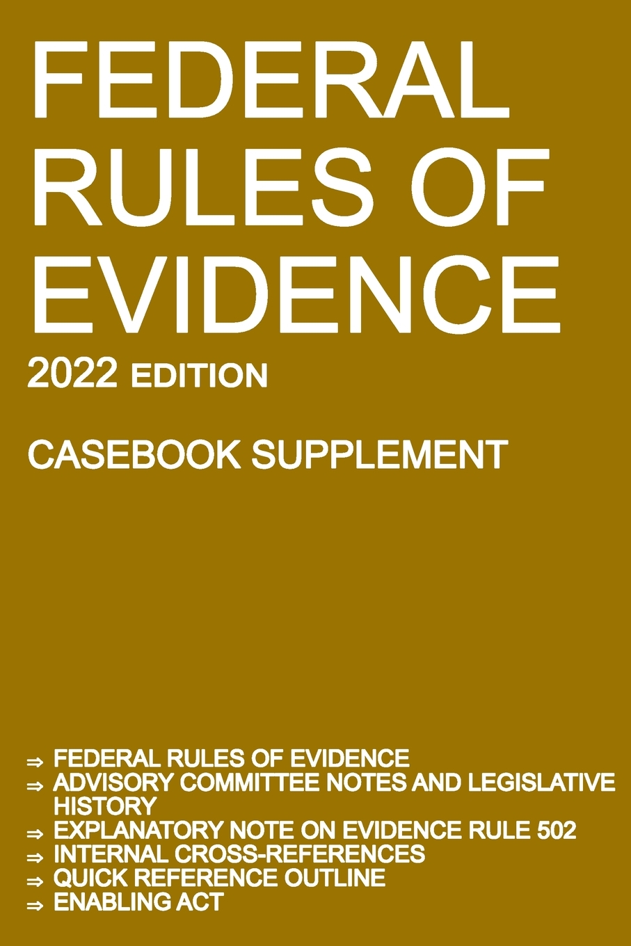 Federal Rules of Evidence; 2022 Edition (Casebook Supplement): With Advisory Committee notes, Rule 502 explanatory note, internal cross-references, quick reference outline, and enabling act cover