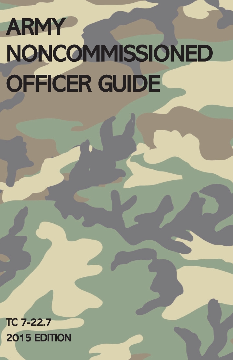 Army Noncommissioned Officer Guide: TC 7-22.7 (2015 Edition) cover