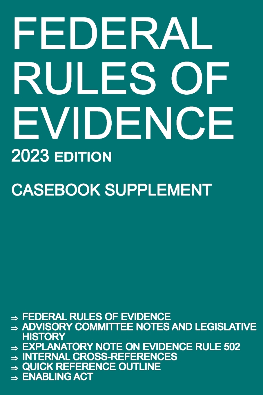 Federal Rules of Evidence; 2023 Edition (Casebook Supplement): With Advisory Committee notes, Rule 502 explanatory note, internal cross-references, quick reference outline, and enabling act cover