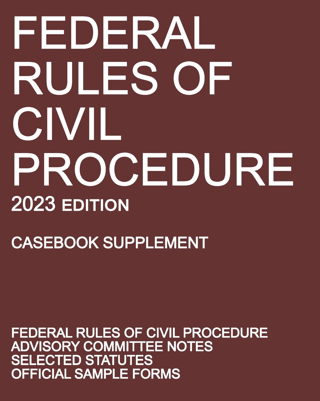 Federal Rules of Civil Procedure; 2023 Edition (Casebook Supplement): With Advisory Committee Notes, Selected Statutes, and Official Forms cover