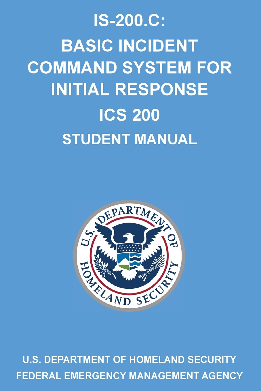 IS-200.C: Basic Incident Command System for Initial Response ICS 200: (Student Manual) cover