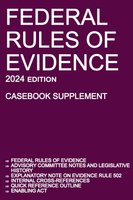 Federal Rules of Evidence; 2024 Edition (Casebook Supplement): With Advisory Committee notes, Rule 502 explanatory note, internal cross-references, quick reference outline, and enabling act cover