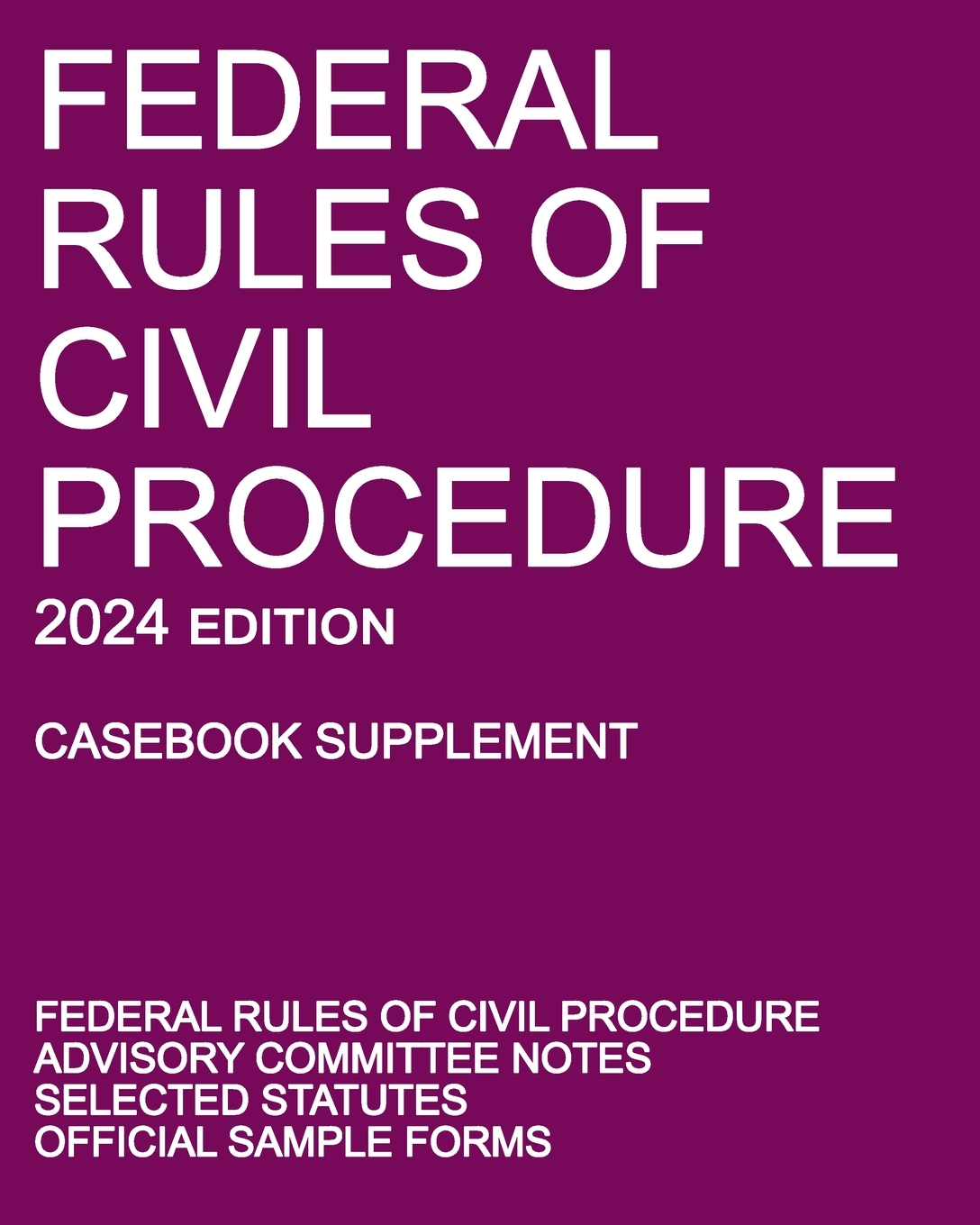 Federal Rules of Civil Procedure; 2024 Edition (Casebook Supplement): With Advisory Committee Notes, Selected Statutes, and Official Forms cover