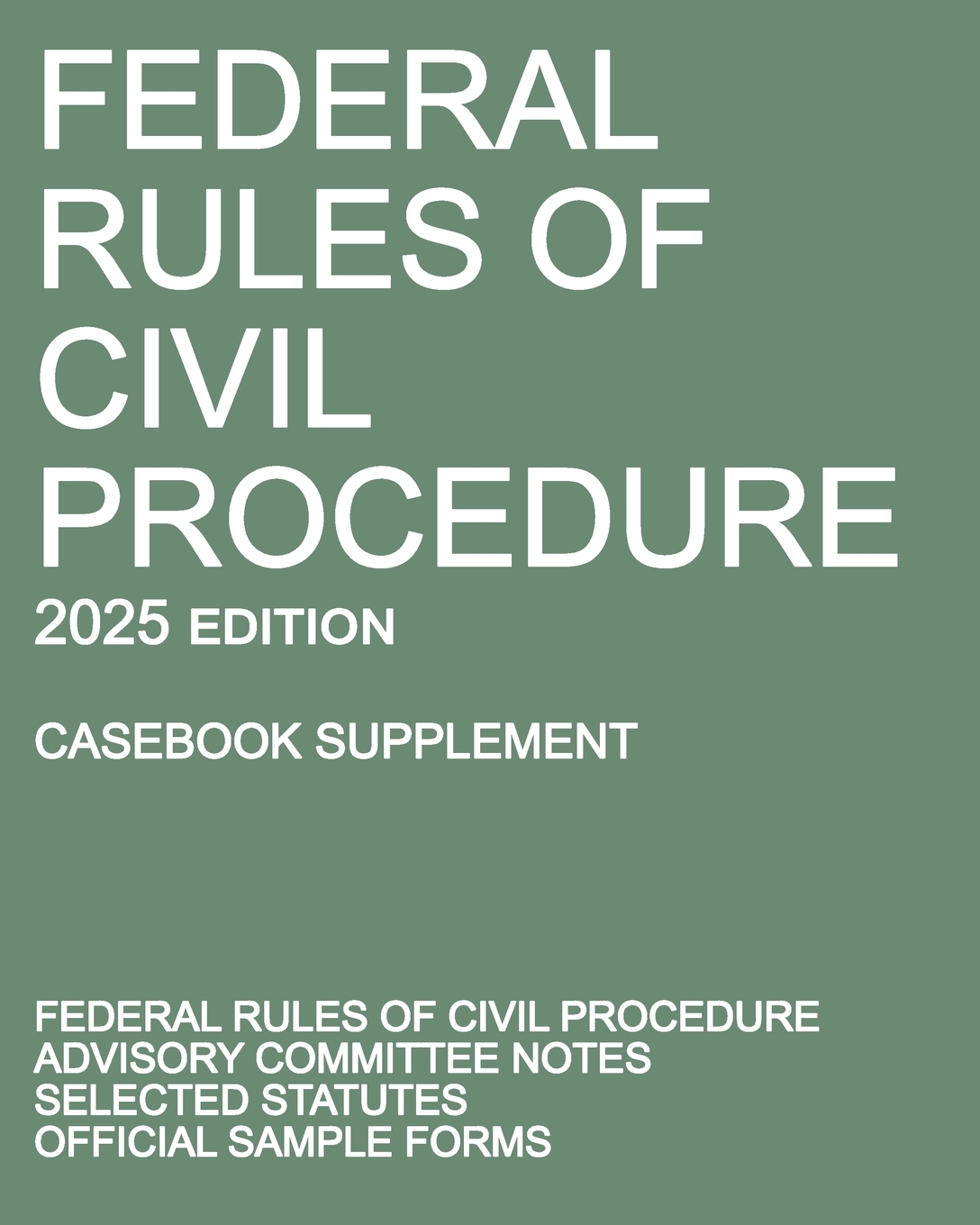 Federal Rules of Civil Procedure; 2025 Edition (Casebook Supplement): With Advisory Committee Notes, Selected Statutes, and Official Forms cover