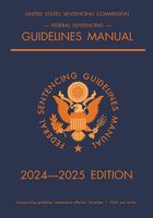 Federal Sentencing Guidelines Manual; 2024-2025 Edition: With inside-cover quick-reference sentencing table cover